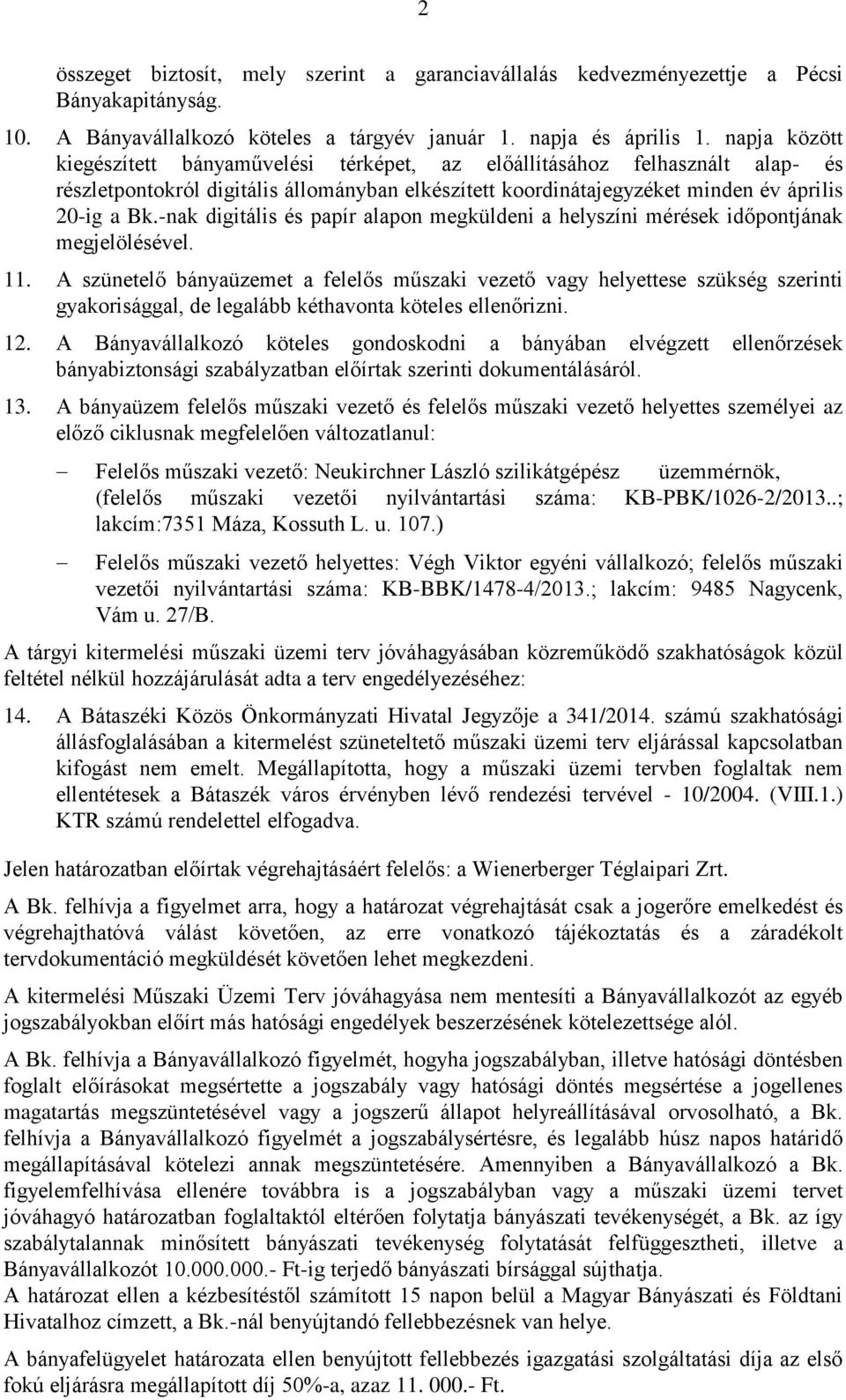 -nak digitális és papír alapon megküldeni a helyszíni mérések időpontjának megjelölésével. 11.