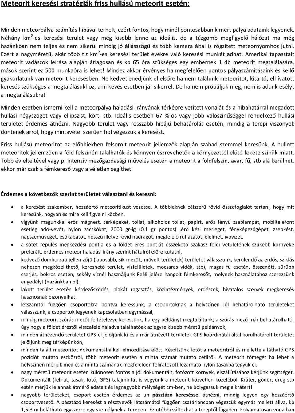 meteornyomhoz jutni. Ezért a nagyméretű, akár több tíz km 2 -es keresési terület évekre való keresési munkát adhat.