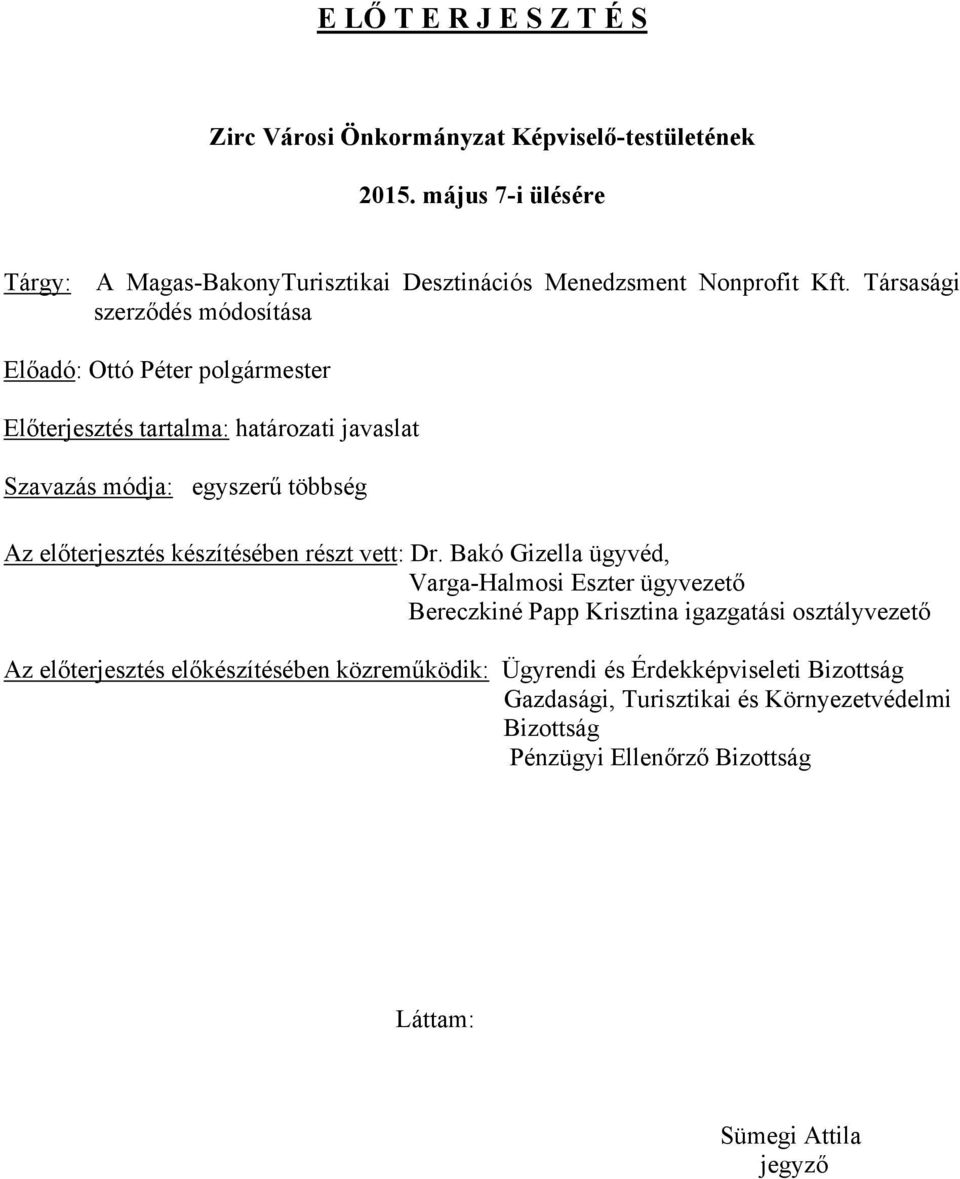 Társasági szerződés módosítása Előadó: Ottó Péter polgármester Előterjesztés tartalma: határozati javaslat Szavazás módja: egyszerű többség Az előterjesztés