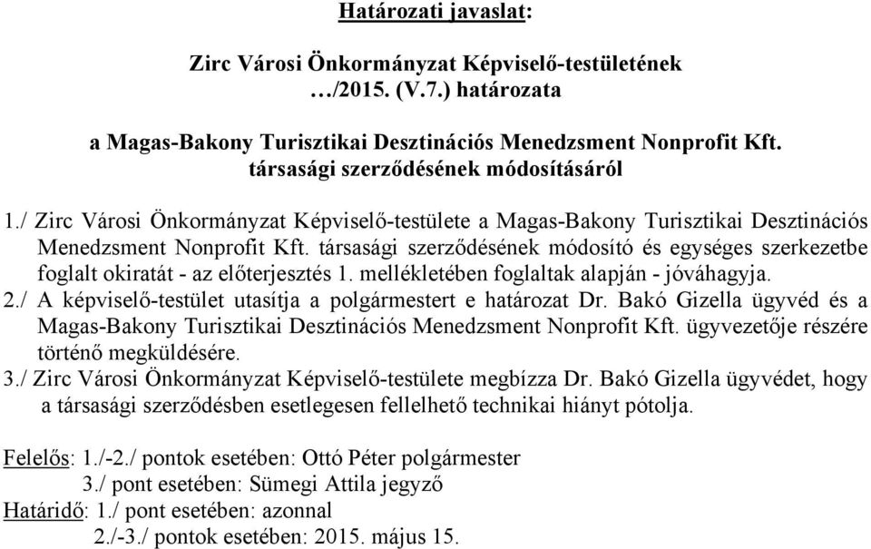 társasági szerződésének módosító és egységes szerkezetbe foglalt okiratát - az előterjesztés 1. mellékletében foglaltak alapján - jóváhagyja. 2.