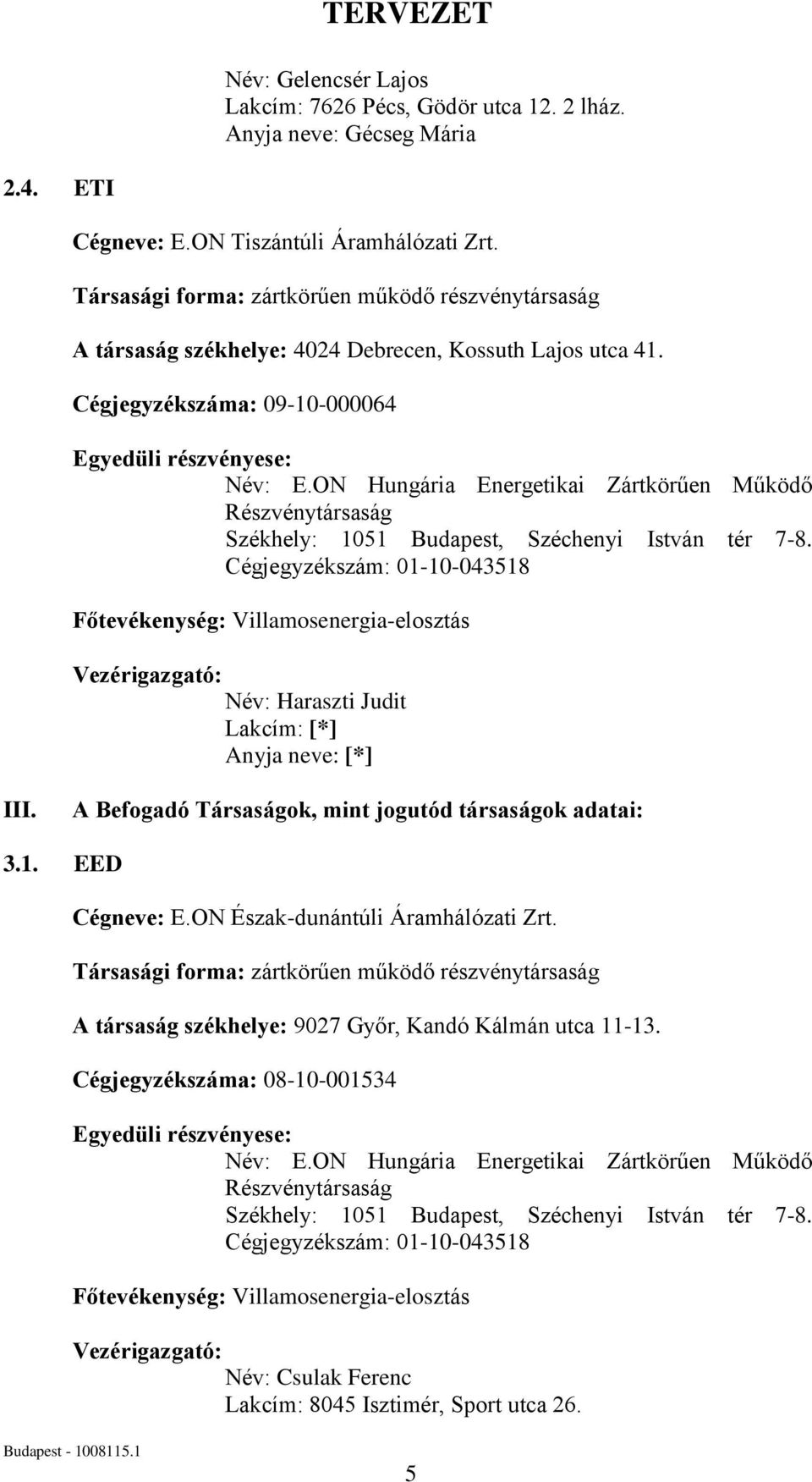 ON Hungária Energetikai Zártkörűen Működő Részvénytársaság Székhely: 1051 Budapest, Széchenyi István tér 7-8.