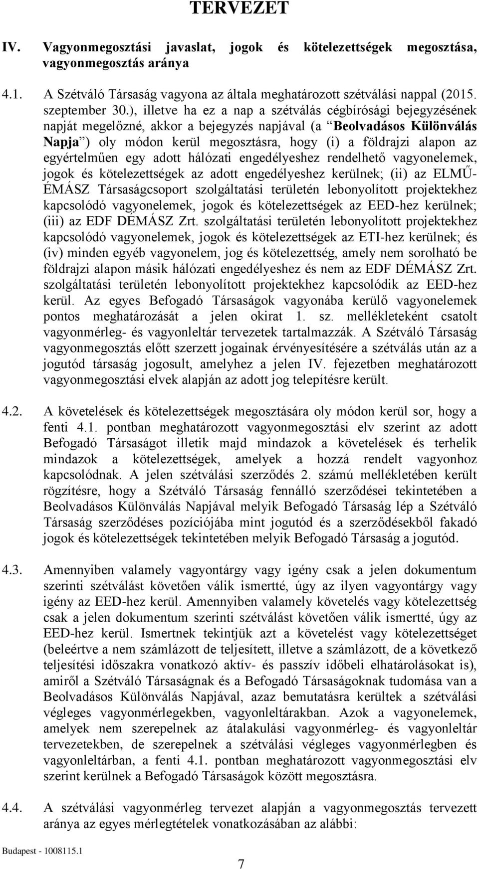 egyértelműen egy adott hálózati engedélyeshez rendelhető vagyonelemek, jogok és kötelezettségek az adott engedélyeshez kerülnek; (ii) az ELMŰ- ÉMÁSZ Társaságcsoport szolgáltatási területén