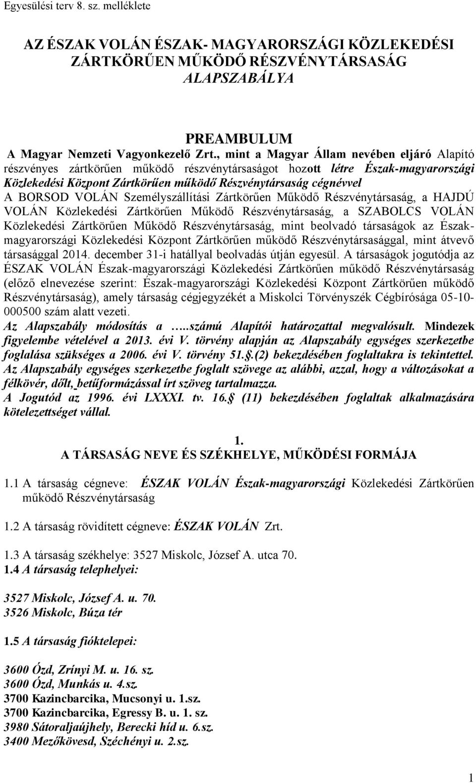 VOLÁN Személyszállítási Zártkörűen Működő Részvénytársaság, a HAJDÚ VOLÁN Közlekedési Zártkörűen Működő Részvénytársaság, a SZABOLCS VOLÁN Közlekedési Zártkörűen Működő Részvénytársaság, mint