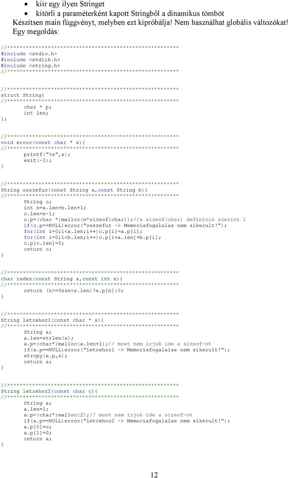 len+b.len+1; c.len=n-1; c.p=(char *)malloc(n*sizeof(char));//a sizeof(char) definíció szerint 1 if(c.p==null)error("osszefuz -> Memoriafogalalas nem sikerult!"); for(int i=0;i<a.len;i++)c.p[i]=a.
