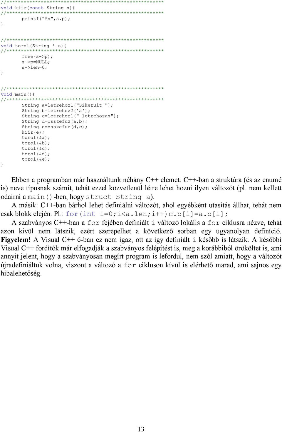 e=osszefuz(d,c); kiir(e); torol(&a); torol(&b); torol(&c); torol(&d); torol(&e); Ebben a programban már használtunk néhány C++ elemet.