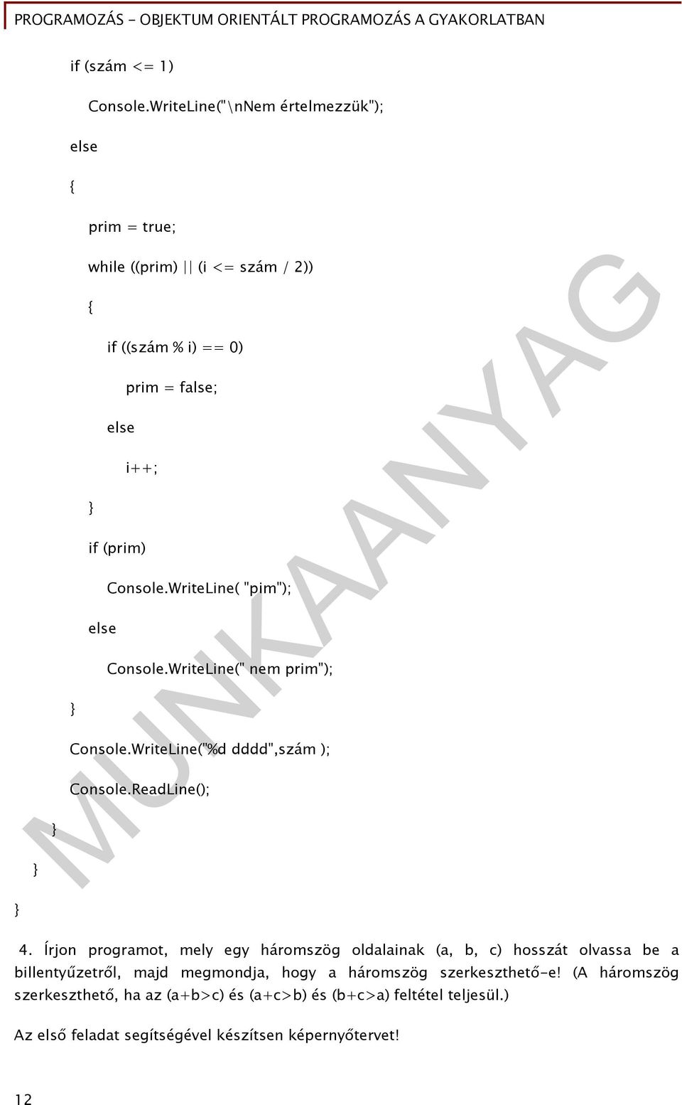 Console.WriteLine( "pim"); Console.WriteLine(" nem prim"); Console.WriteLine("%d dddd",szám ); Console.ReadLine(); 4.