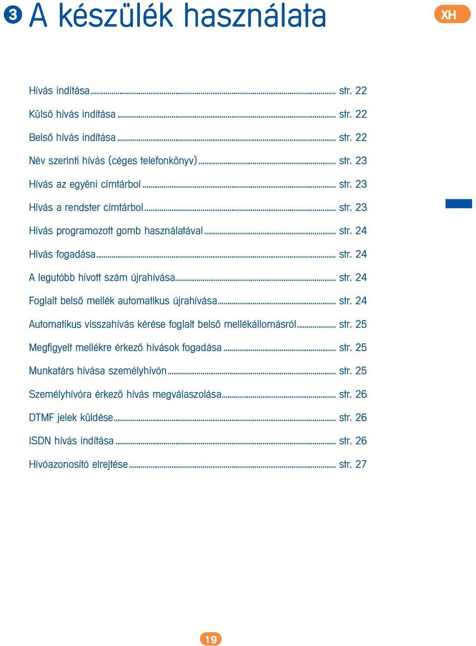 .. str. 24 Automatikus visszahívás kérése foglalt bels> mellékállomásról... str. 25 Megfigyelt mellékre érkez> hívások fogadása... str. 25 Munkatárs hívása személyhívón... str. 25 Személyhívóra érkez> hívás megválaszolása.