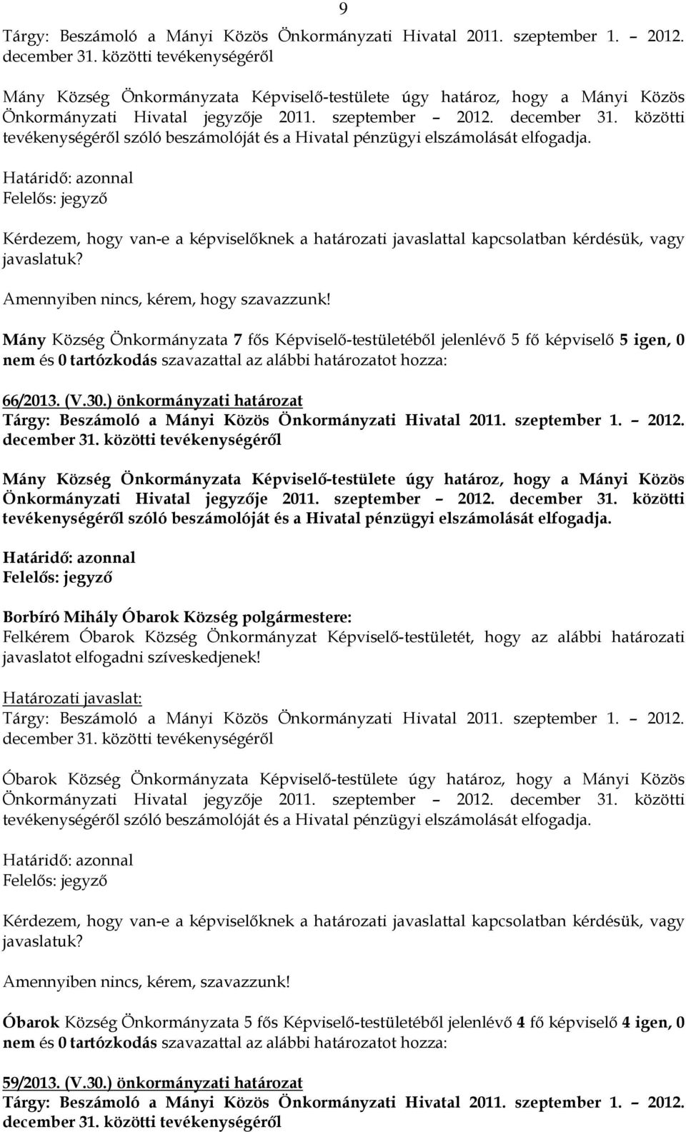 közötti tevékenységéről szóló beszámolóját és a Hivatal pénzügyi elszámolását elfogadja.