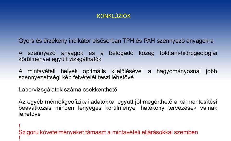 szennyezettségi kép felvételét teszi lehetővé Laborvizsgálatok száma csökkenthető Az egyéb mérnökgeofizikai adatokkal együtt jól