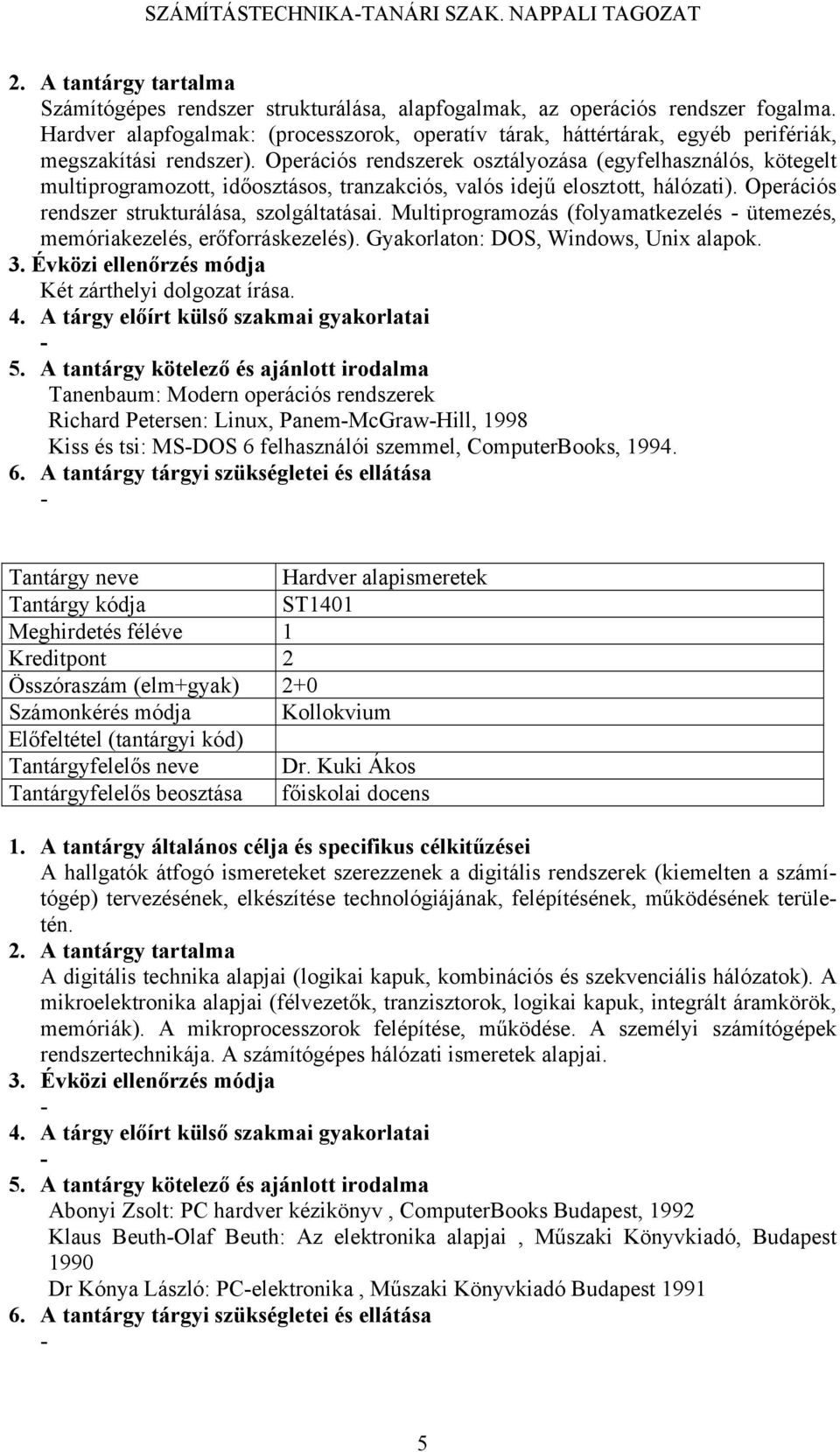 Operációs rendszerek osztályozása (egyfelhasználós, kötegelt multiprogramozott, időosztásos, tranzakciós, valós idejű elosztott, hálózati). Operációs rendszer strukturálása, szolgáltatásai.