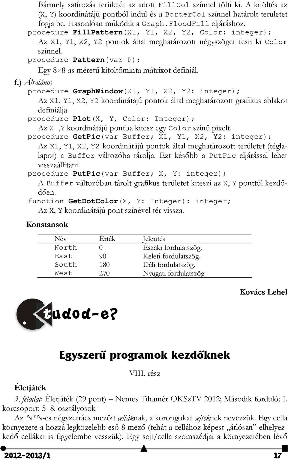 procedure Pattern(var P); Egy 88-as méretű kitöltőminta mátrixot definiál. f.