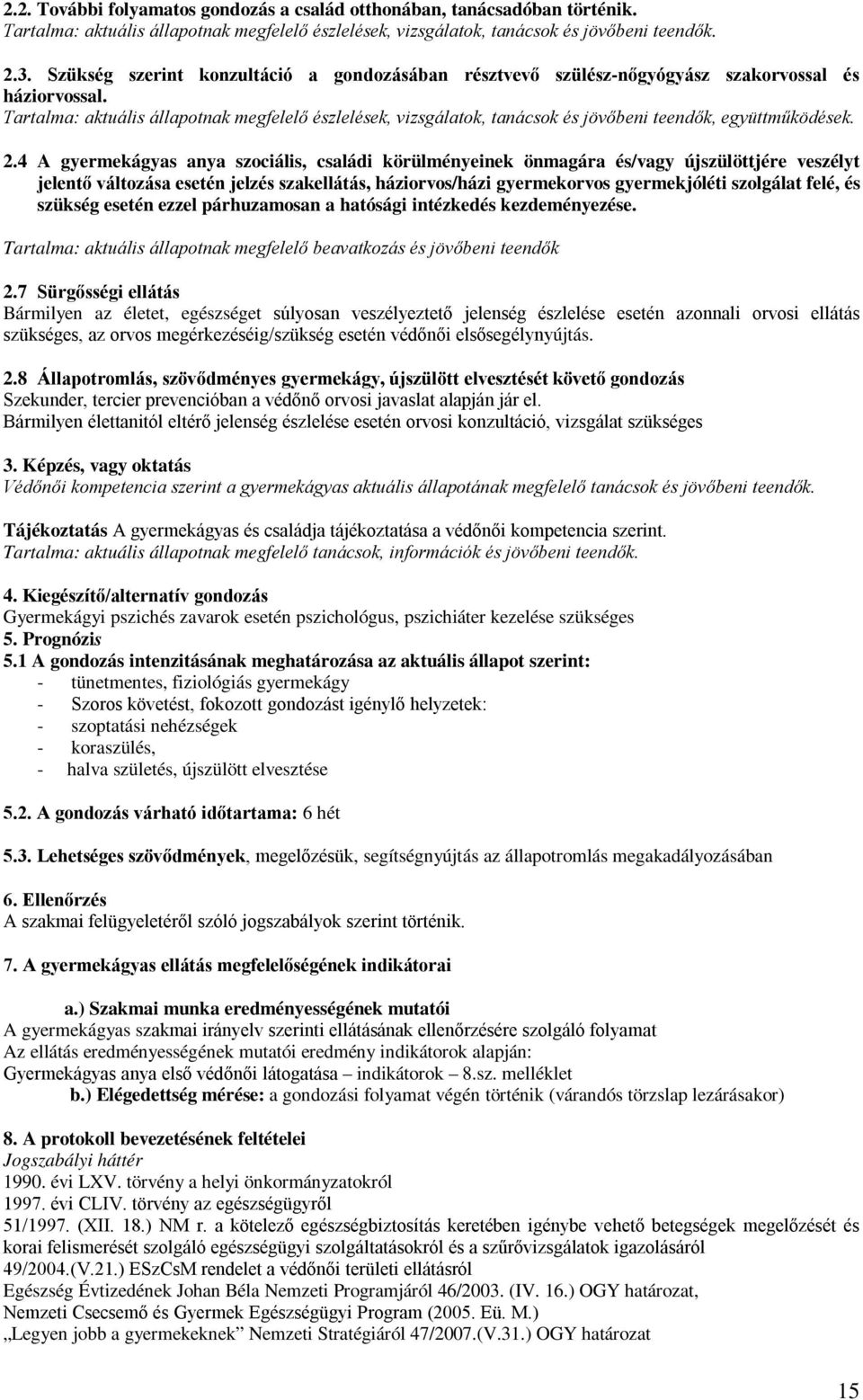 Tartalma: aktuális állapotnak megfelelő észlelések, vizsgálatok, tanácsok és jövőbeni teendők, együttműködések. 2.