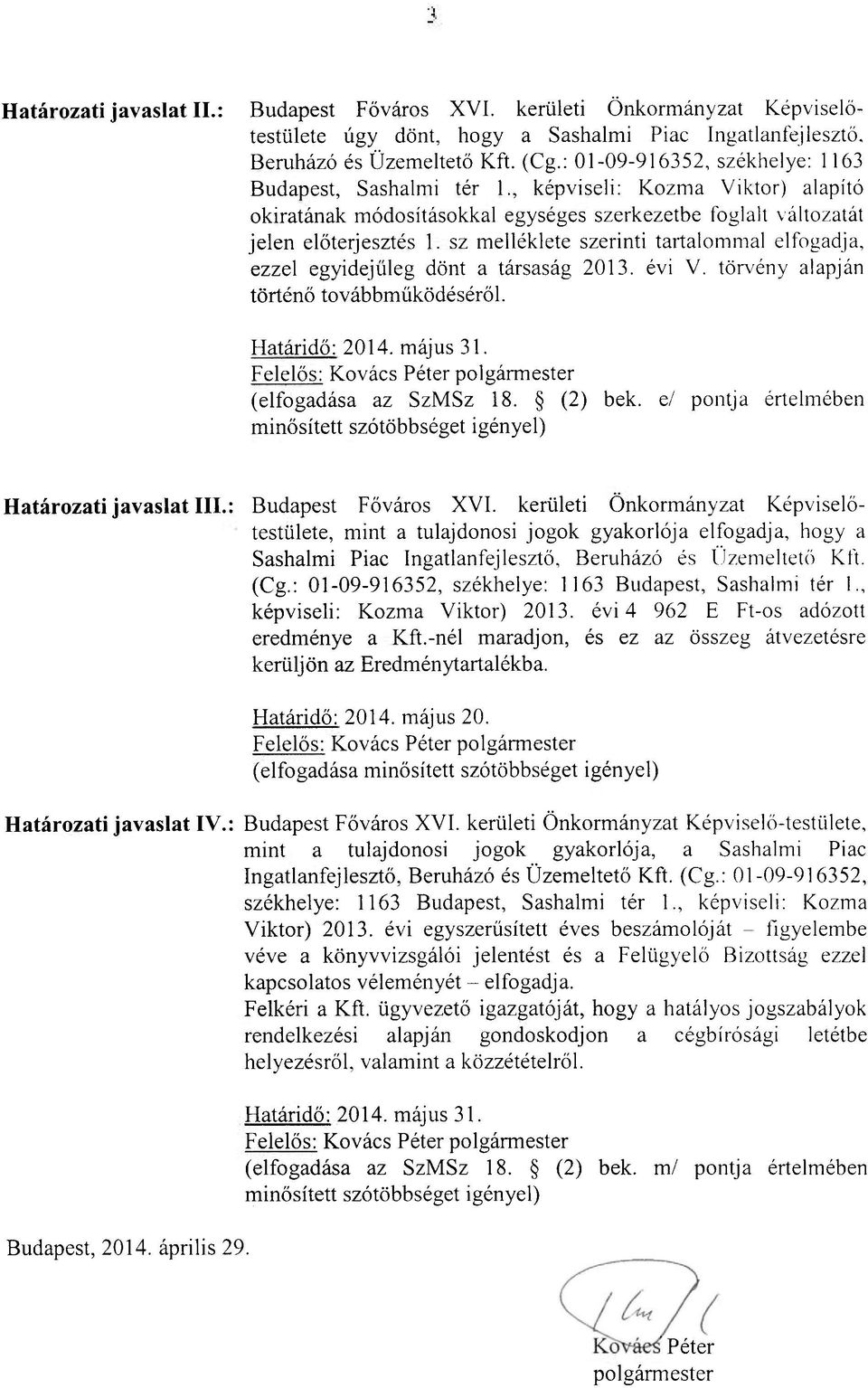 sz melléklete szerinti tartalommal elfogadja, ezzel egyidejűleg dönt a társaság 2013. évi V. törvény alapján történő továbbműködéséröl. Határidő: 2014. május 31.