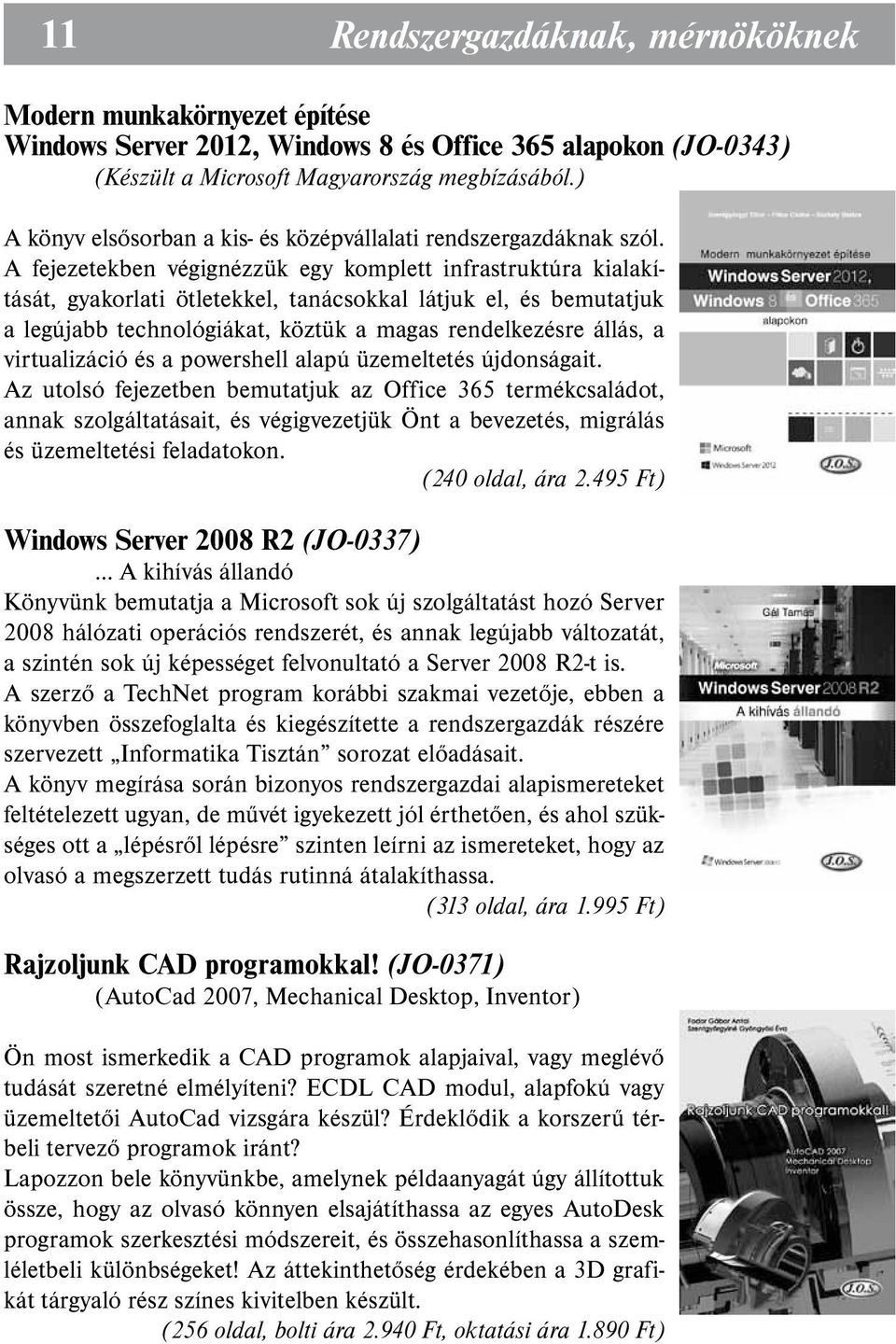 A fejezetekben végignézzük egy komplett infrastruktúra kialakítását, gyakorlati ötletekkel, tanácsokkal látjuk el, és bemutatjuk a legújabb technológiákat, köztük a magas rendelkezésre állás, a