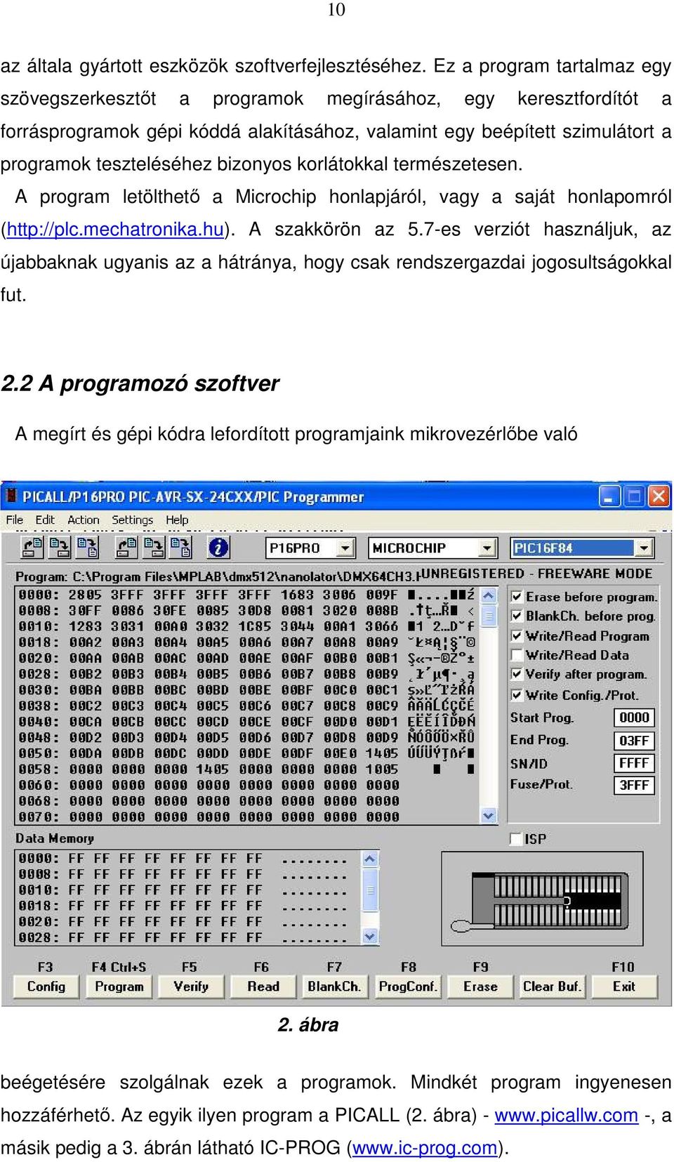 bizonyos korlátokkal természetesen. A program letölthetı a Microchip honlapjáról, vagy a saját honlapomról (http://plc.mechatronika.hu). A szakkörön az 5.