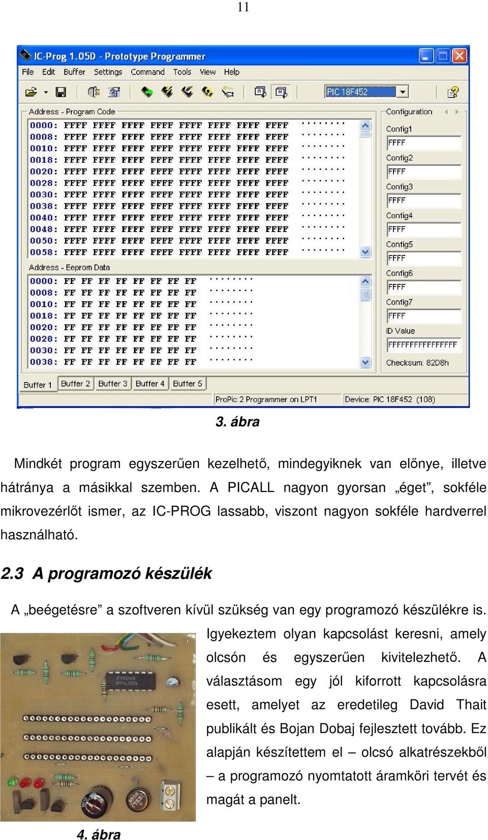 3 A programozó készülék A beégetésre a szoftveren kívül szükség van egy programozó készülékre is.