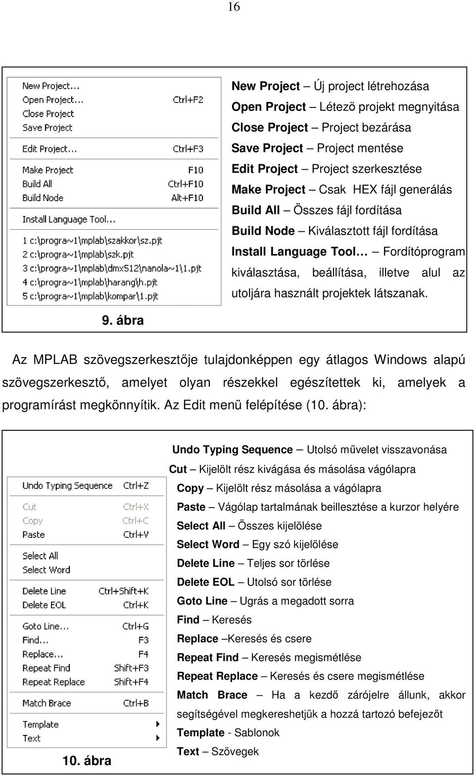 9. ábra Az MPLAB szövegszerkesztıje tulajdonképpen egy átlagos Windows alapú szövegszerkesztı, amelyet olyan részekkel egészítettek ki, amelyek a programírást megkönnyítik.