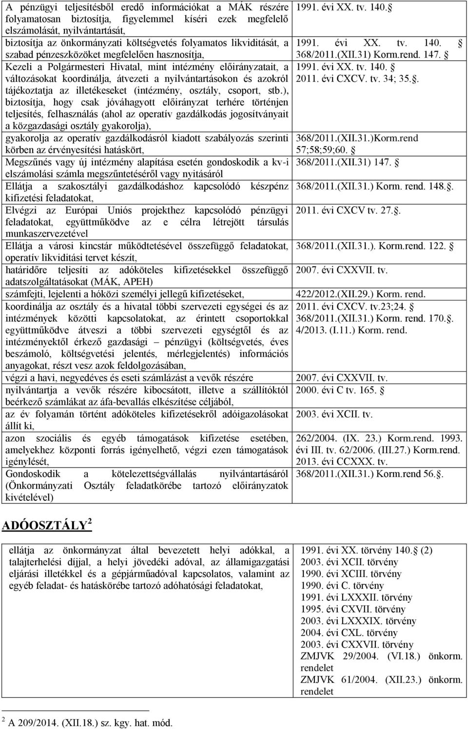 azokról tájékoztatja az illetékeseket (intézmény, osztály, csoport, stb.