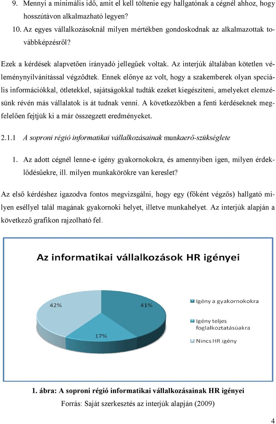 Az interjúk általában kötetlen véleménynyilvánítással végződtek.