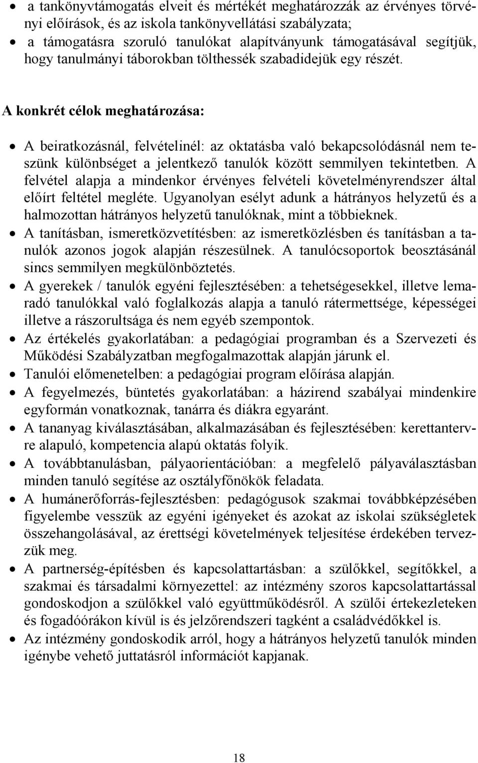 A konkrét célok meghatározása: A beiratkozásnál, felvételinél: az oktatásba való bekapcsolódásnál nem teszünk különbséget a jelentkező tanulók között semmilyen tekintetben.