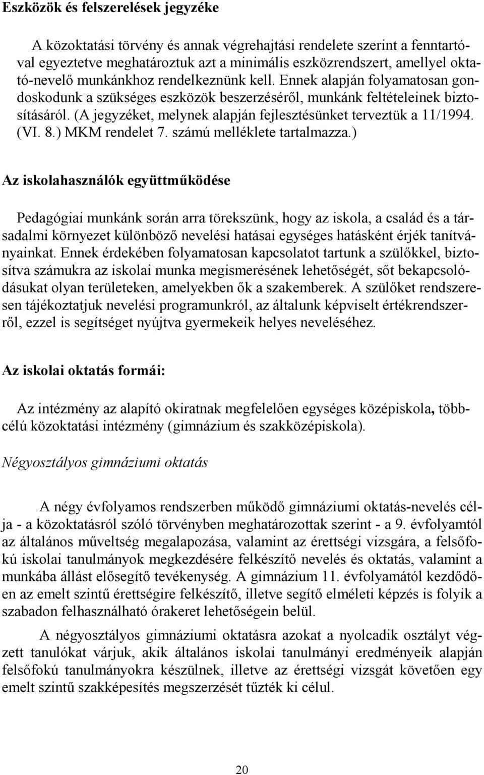 (A jegyzéket, melynek alapján fejlesztésünket terveztük a 11/1994. (VI. 8.) MKM rendelet 7. számú melléklete tartalmazza.