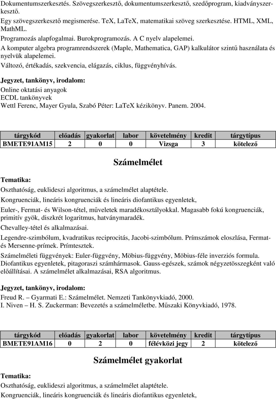 Változó, értékadás, szekvencia, elágazás, ciklus, függvényhívás. Online oktatási anyagok ECDL tankönyvek Wettl Ferenc, Mayer Gyula, Szabó Péter: LaTeX kézikönyv. Panem. 2004.