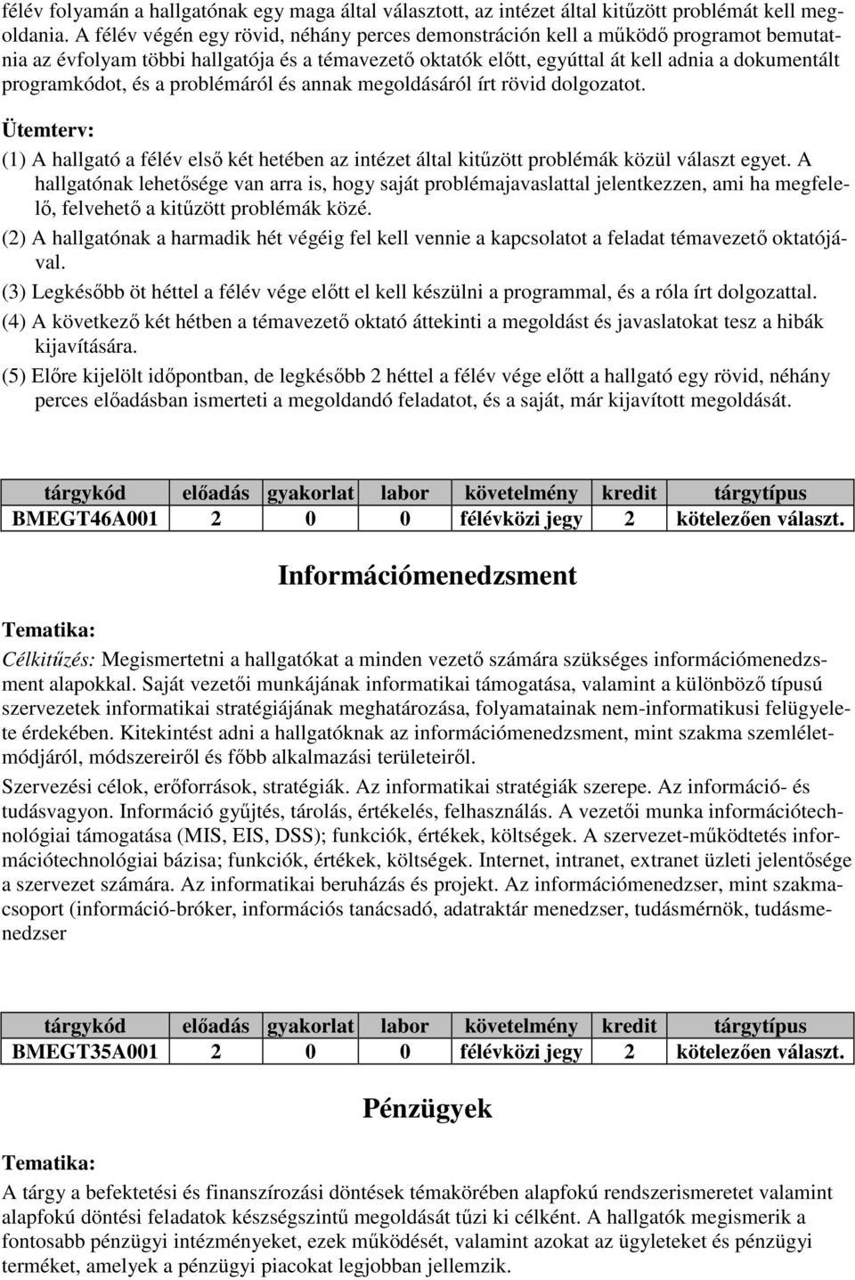 és a problémáról és annak megoldásáról írt rövid dolgozatot. Ütemterv: (1) A hallgató a félév elsı két hetében az intézet által kitőzött problémák közül választ egyet.