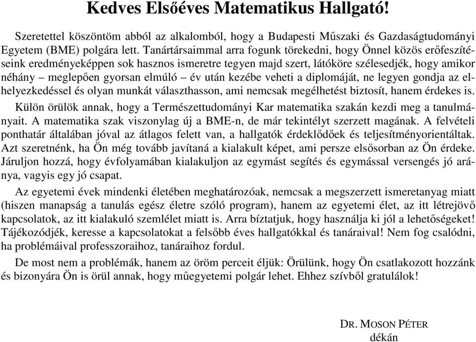 után kezébe veheti a diplomáját, ne legyen gondja az elhelyezkedéssel és olyan munkát választhasson, ami nemcsak megélhetést biztosít, hanem érdekes is.