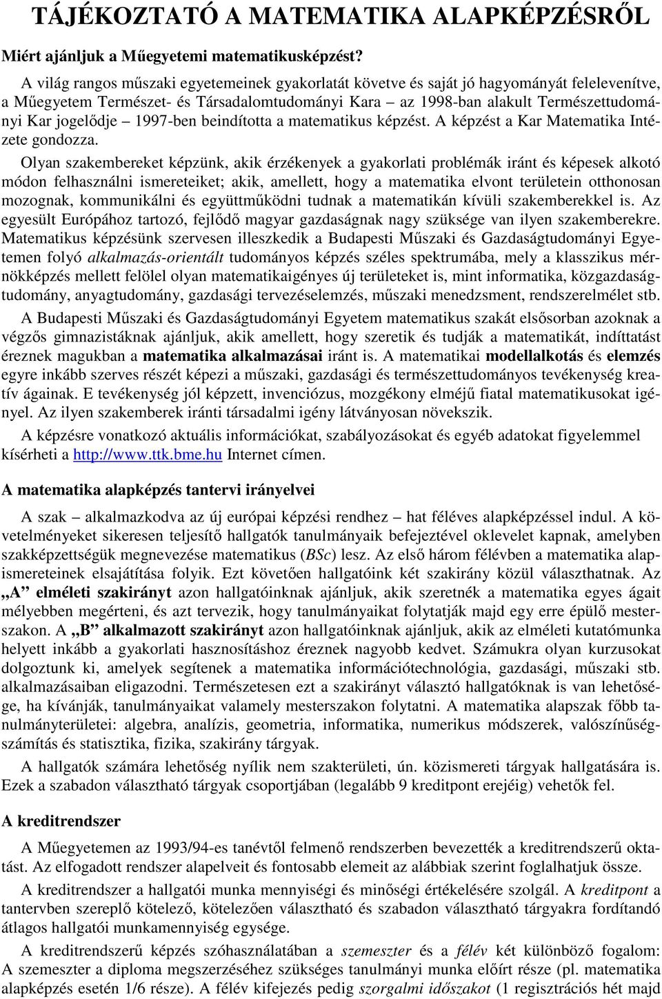 1997-ben beindította a matematikus képzést. A képzést a Kar Matematika Intézete gondozza.