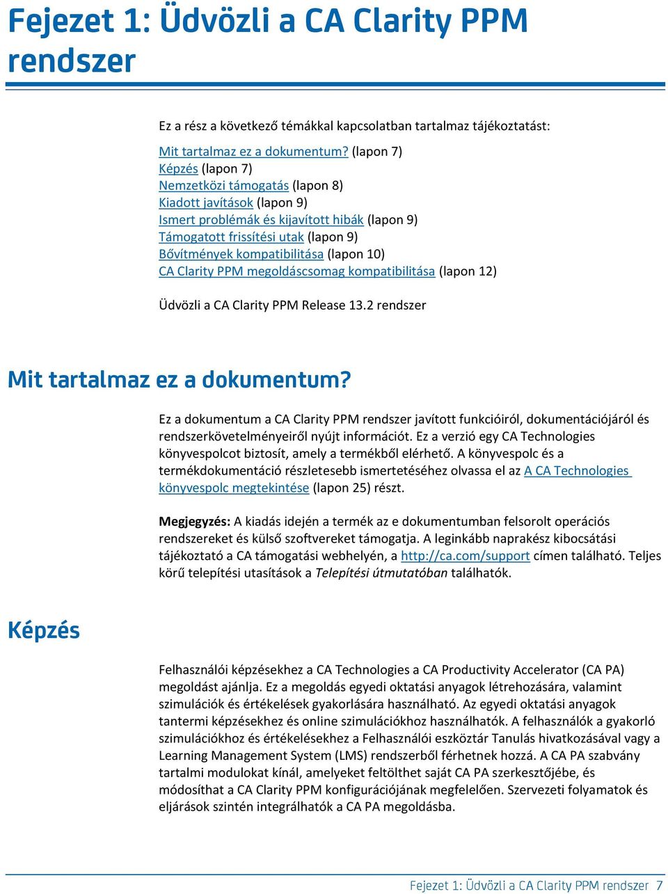 (lapon 10) CA Clarity PPM megoldáscsomag kompatibilitása (lapon 12) Üdvözli a CA Clarity PPM Release 13.2 rendszer Mit tartalmaz ez a dokumentum?