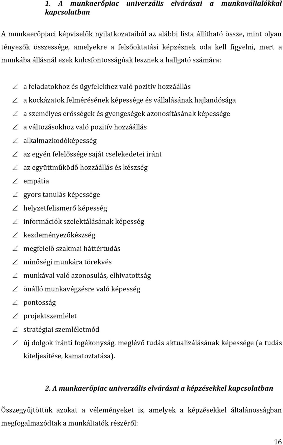 képessége és vállalásának hajlandósága a személyes erősségek és gyengeségek azonosításának képessége a változásokhoz való pozitív hozzáállás alkalmazkodóképesség az egyén felelőssége saját