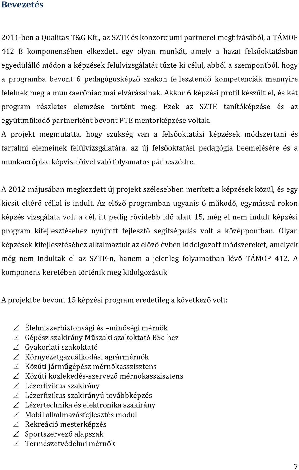 abból a szempontból, hogy a programba bevont 6 pedagógusképző szakon fejlesztendő kompetenciák mennyire felelnek meg a munkaerőpiac mai elvárásainak.