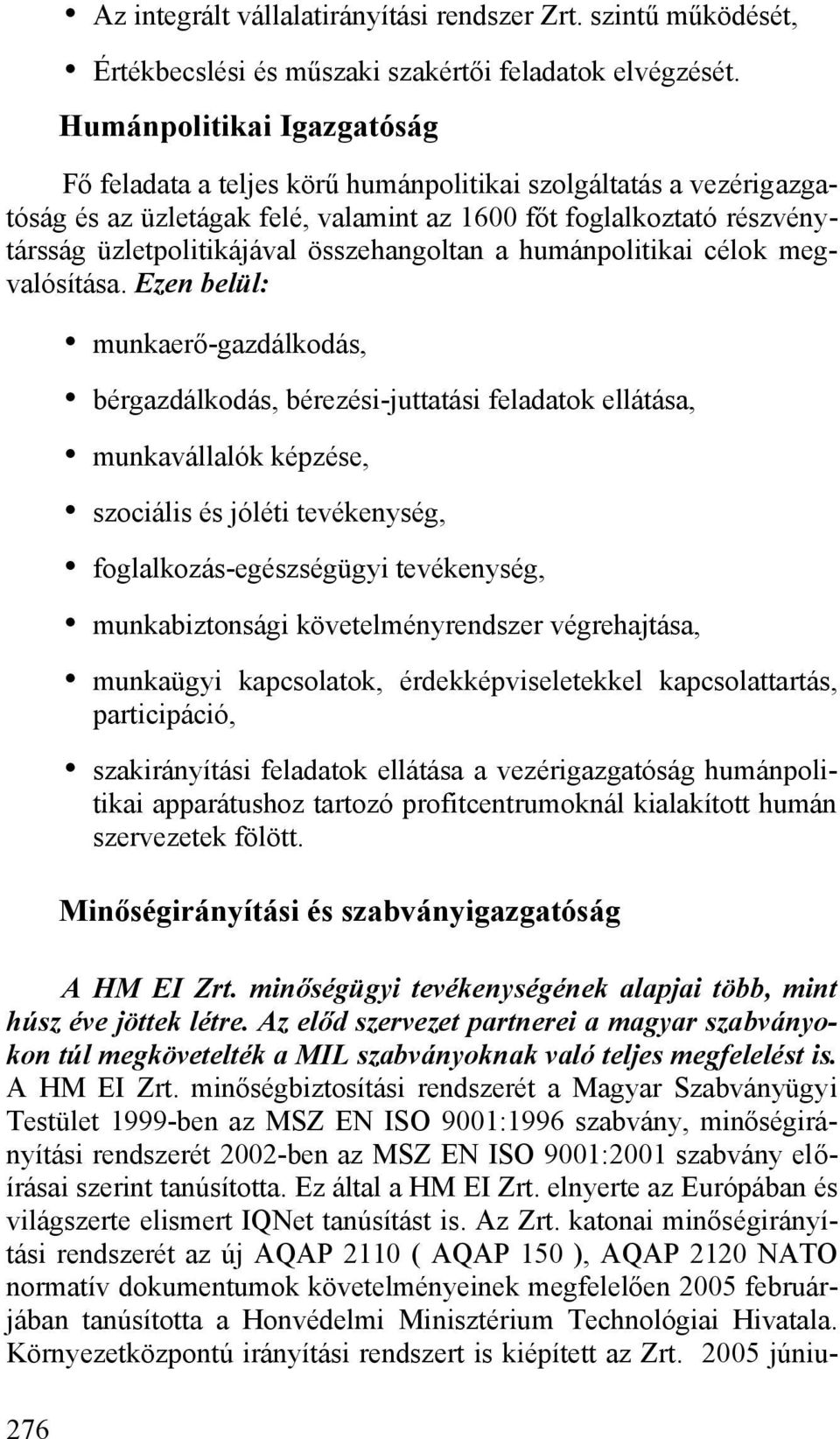 összehangoltan a humánpolitikai célok megvalósítása.