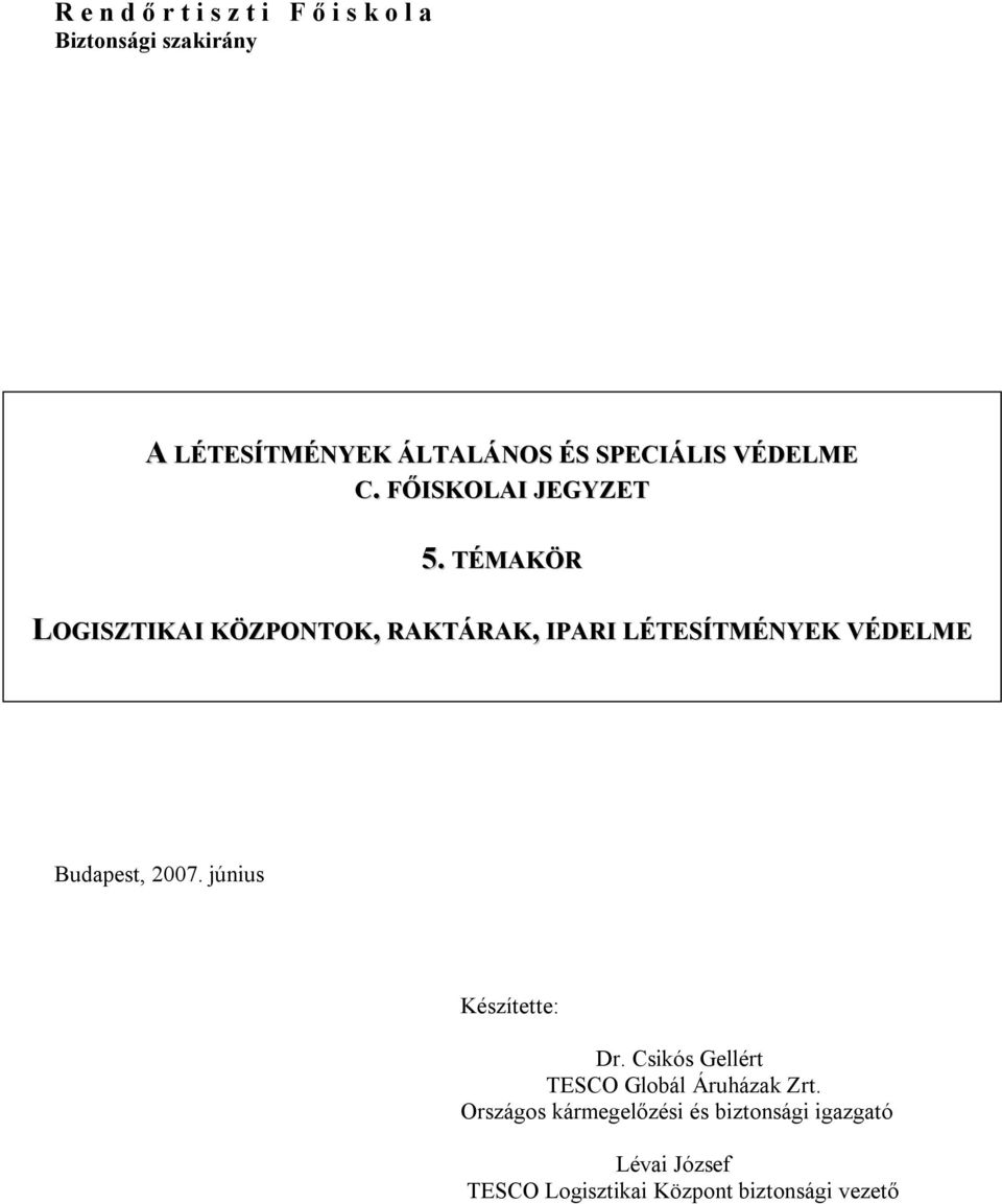 TÉMAKÖR LOGISZTIKAI KÖZPONTOK, RAKTÁRAK, IPARI LÉTESÍTMÉNYEK VÉDELME Budapest, 2007.