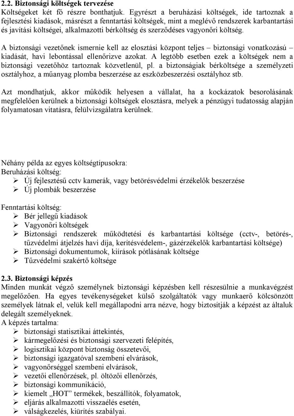 szerződéses vagyonőri költség. A biztonsági vezetőnek ismernie kell az elosztási központ teljes biztonsági vonatkozású kiadását, havi lebontással ellenőrizve azokat.