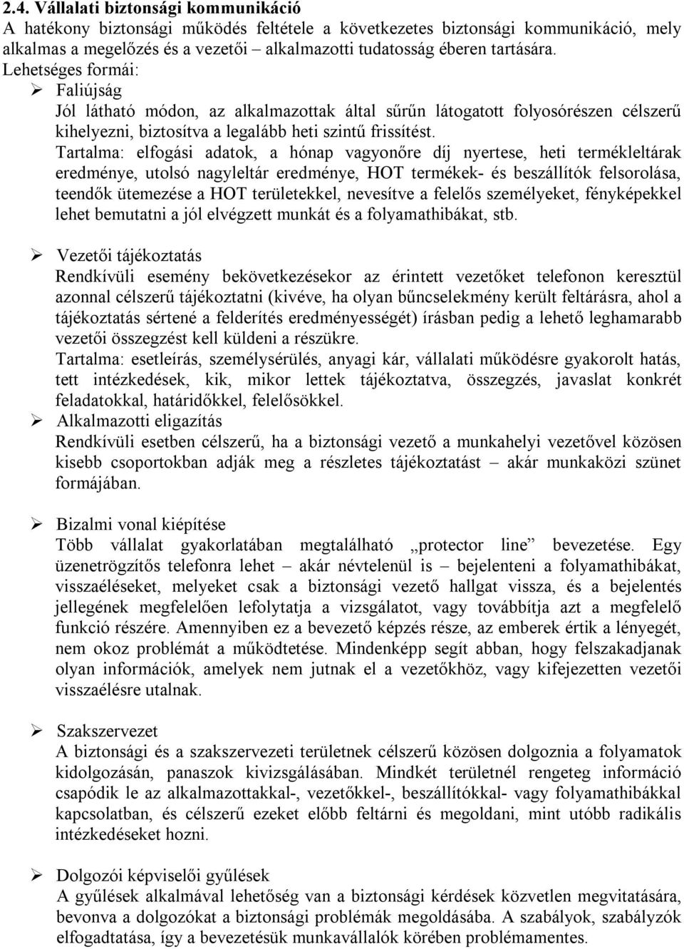 Tartalma: elfogási adatok, a hónap vagyonőre díj nyertese, heti termékleltárak eredménye, utolsó nagyleltár eredménye, HOT termékek- és beszállítók felsorolása, teendők ütemezése a HOT területekkel,