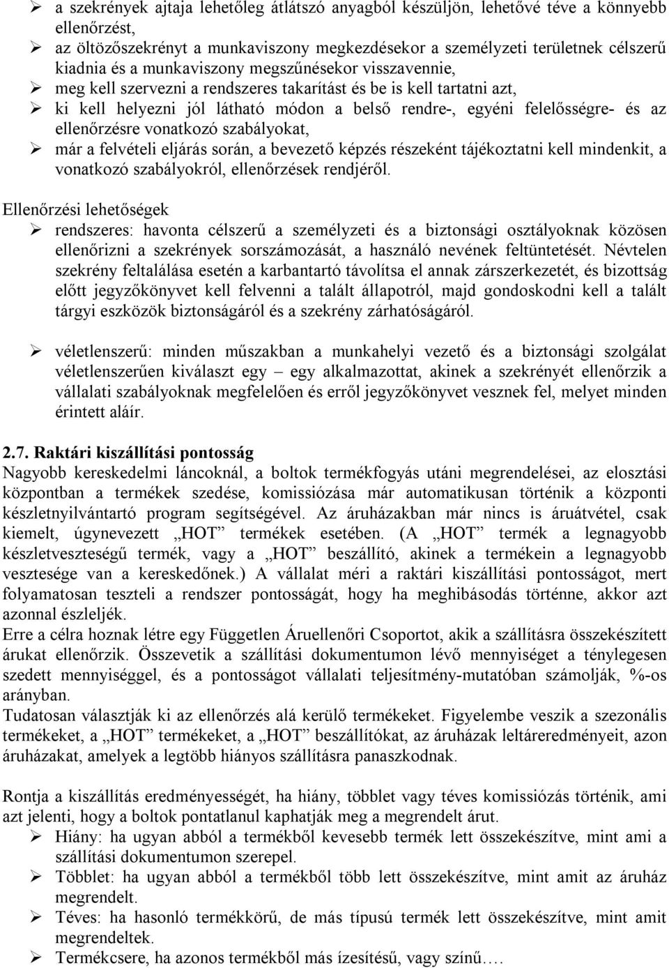 ellenőrzésre vonatkozó szabályokat, már a felvételi eljárás során, a bevezető képzés részeként tájékoztatni kell mindenkit, a vonatkozó szabályokról, ellenőrzések rendjéről.