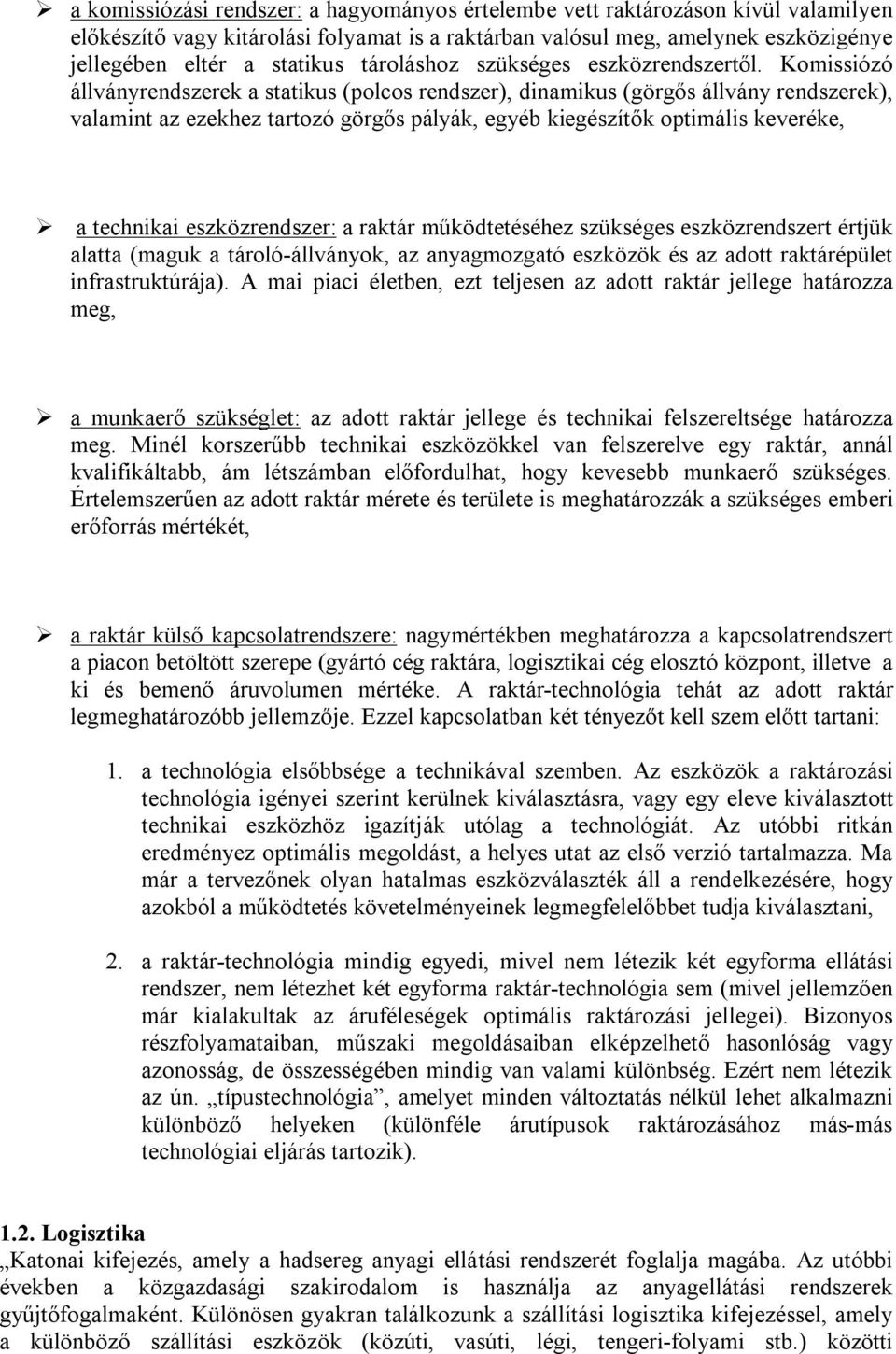 Komissiózó állványrendszerek a statikus (polcos rendszer), dinamikus (görgős állvány rendszerek), valamint az ezekhez tartozó görgős pályák, egyéb kiegészítők optimális keveréke, a technikai