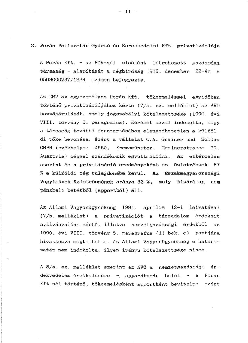 évi VIII. törvény 3. paragrafus). Kérését azzal indokolta, hogy a társaság további fenntartásához elengedhetetlen a külföldi tőke bevonása. Ezért a vállalat C.A.