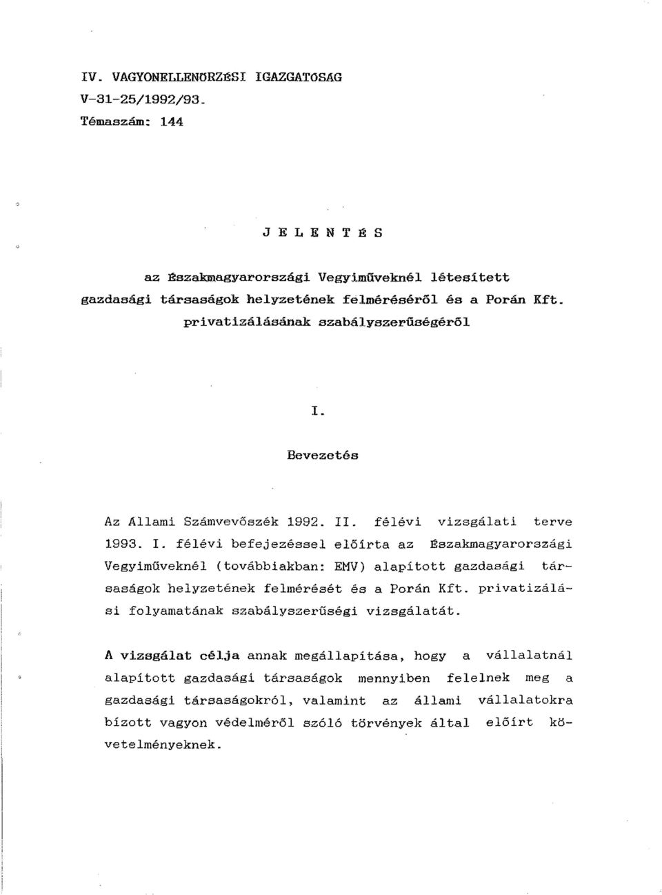 . félévi vizsgálati terve 1993. I. félévi befejezéssel előírta az Északmagyarországi Vegyiműveknél (továbbiakban: EMV) alapított gazdasági társaságok helyzetének felmérését és a Porán Kft.