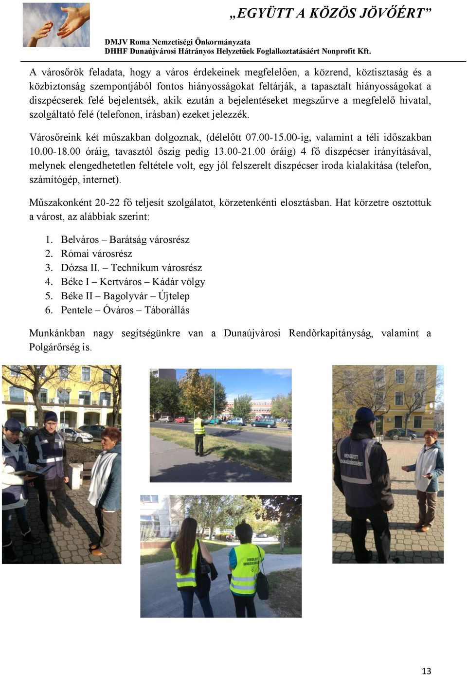 00-ig, valamint a téli időszakban 10.00-18.00 óráig, tavasztól őszig pedig 13.00-21.