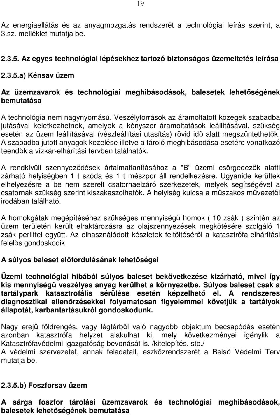 a) Kénsav üzem Az üzemzavarok és technológiai meghibásodások, balesetek lehetőségének bemutatása A technológia nem nagynyomású.