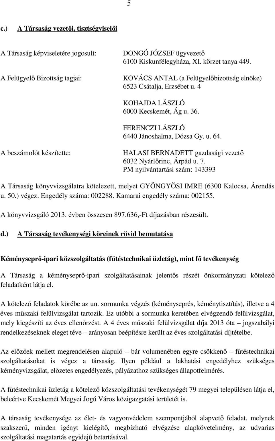 0 Jánoshalma, Dózsa Gy. u. 64. A beszámolót készítette: HALASI BERNADETT gazdasági vezetı 6032 Nyárlırinc, Árpád u. 7.