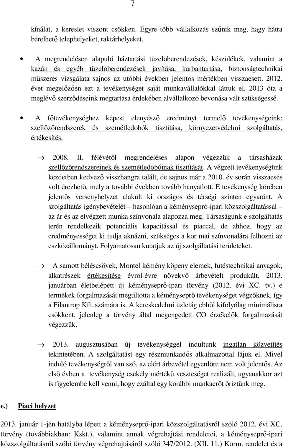 években jelentıs mértékben visszaesett. 2012. évet megelızıen ezt a tevékenységet saját munkavállalókkal láttuk el.