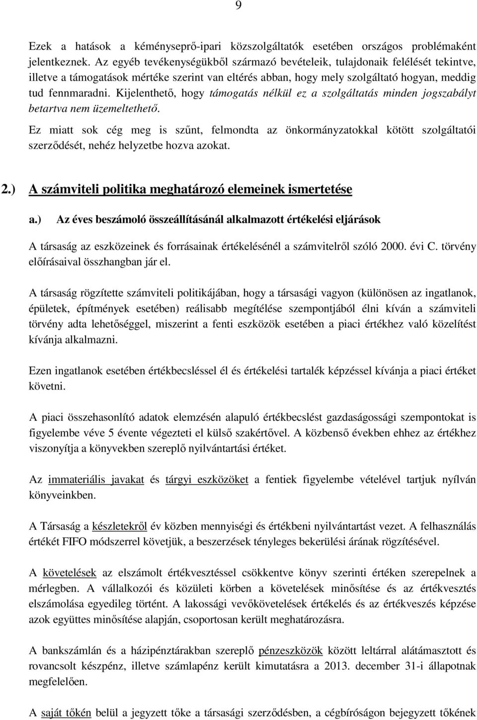 Kijelenthetı, hogy támogatás nélkül ez a szolgáltatás minden jogszabályt betartva nem üzemeltethetı.