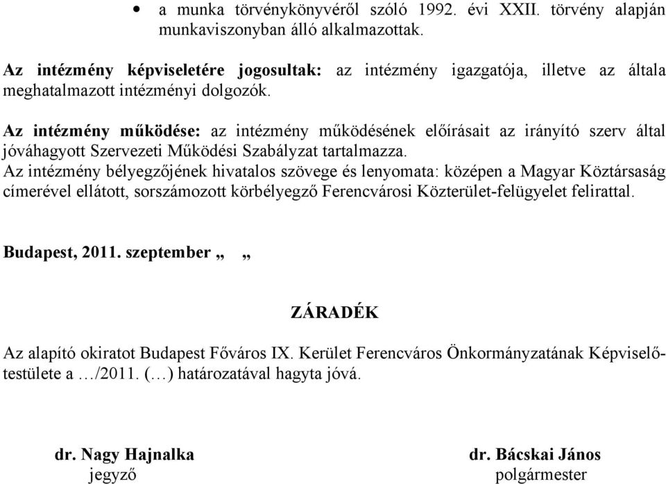 Az intézmény működése: az intézmény működésének előírásait az irányító szerv által jóváhagyott Szervezeti Működési Szabályzat tartalmazza.