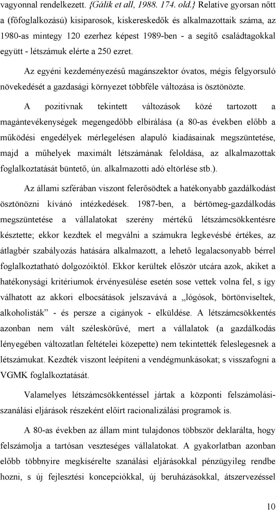 ezret. Az egyéni kezdeményezésű magánszektor óvatos, mégis felgyorsuló növekedését a gazdasági környezet többféle változása is ösztönözte.