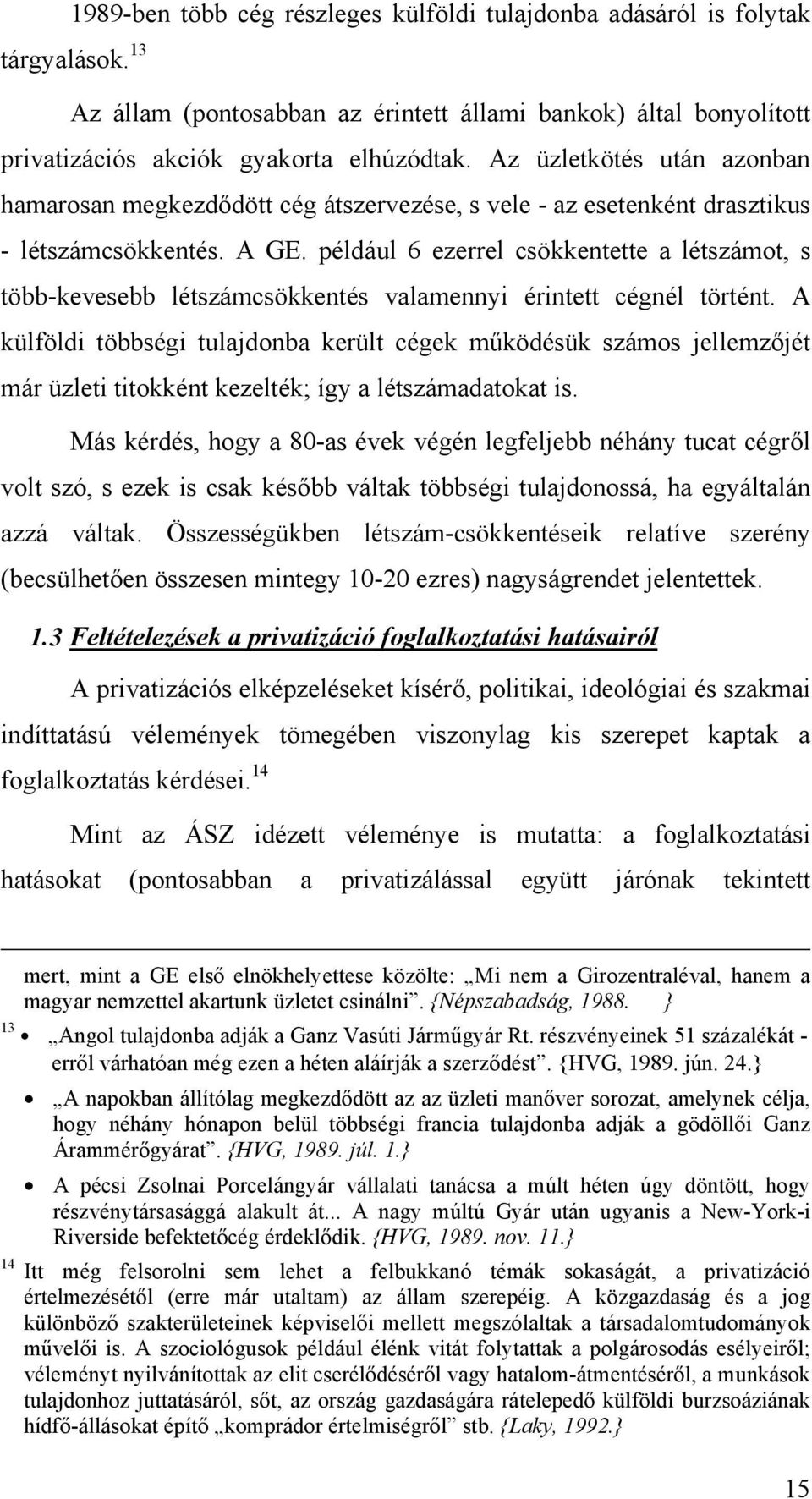 például 6 ezerrel csökkentette a létszámot, s több-kevesebb létszámcsökkentés valamennyi érintett cégnél történt.