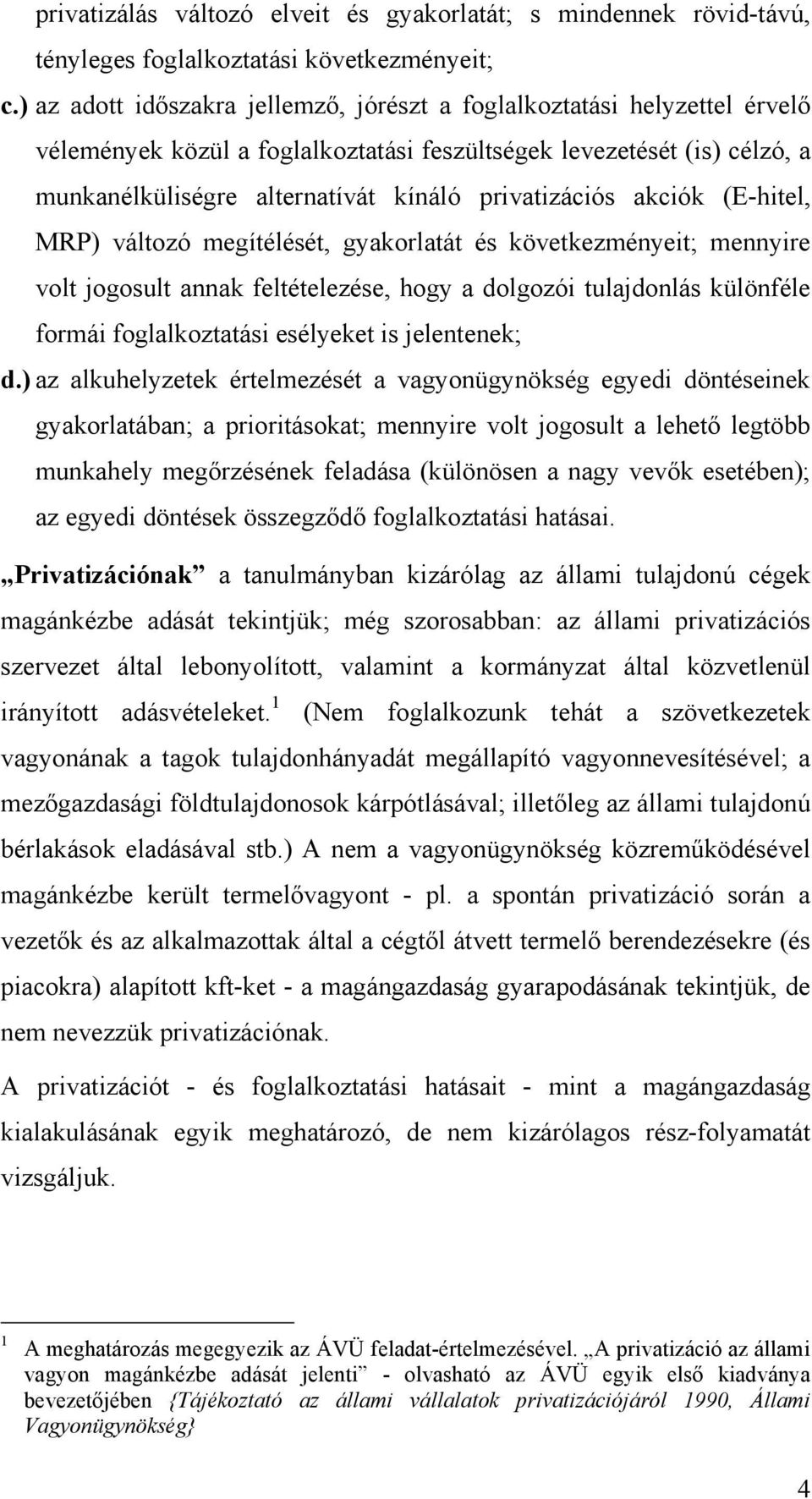 privatizációs akciók (E-hitel, MRP) változó megítélését, gyakorlatát és következményeit; mennyire volt jogosult annak feltételezése, hogy a dolgozói tulajdonlás különféle formái foglalkoztatási