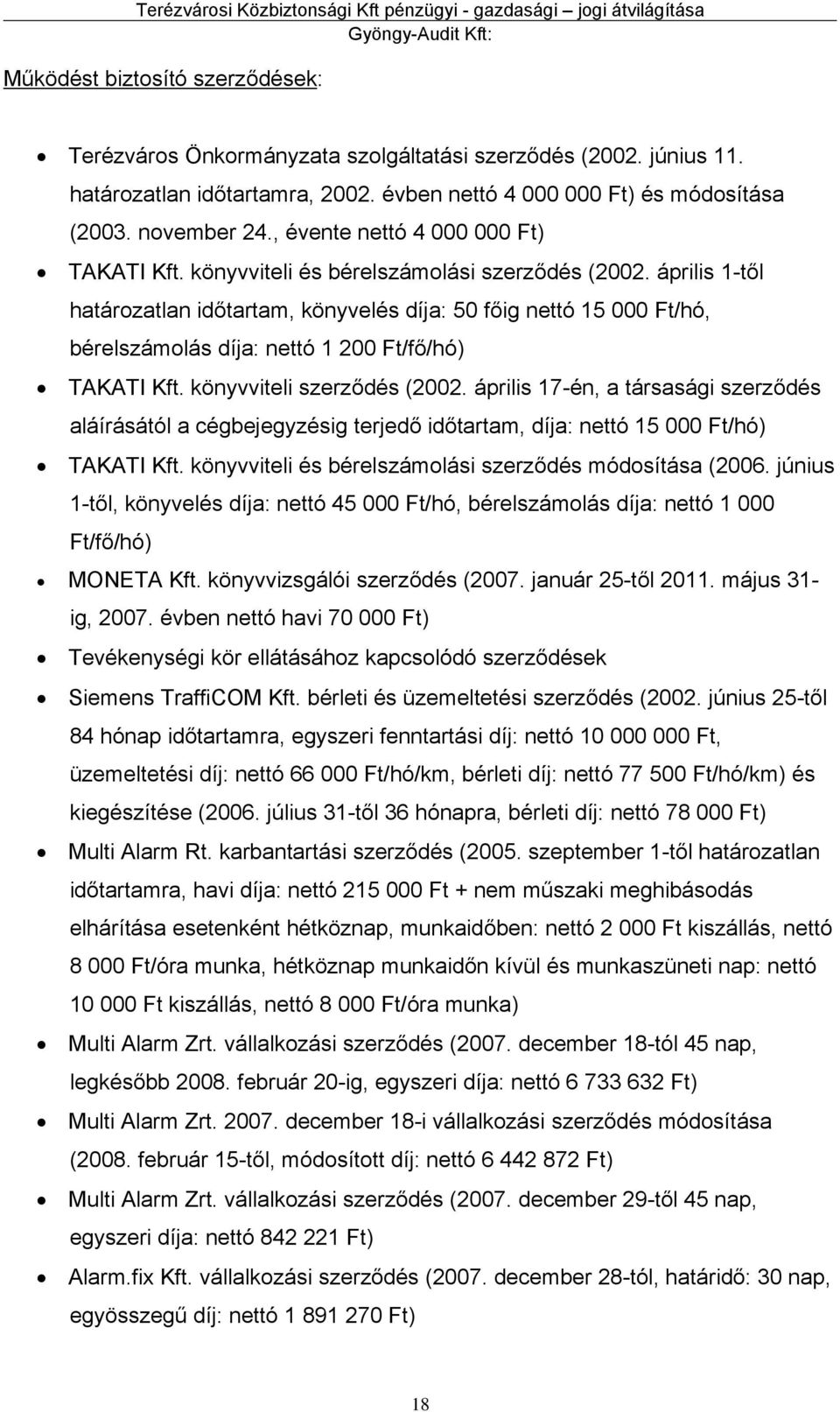 április 1-től határozatlan időtartam, könyvelés díja: 50 főig nettó 15 000 Ft/hó, bérelszámolás díja: nettó 1 200 Ft/fő/hó) TAKATI Kft. könyvviteli szerződés (2002.